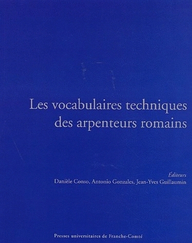 Les vocabulaires techniques des arpenteurs romains - actes du colloque international, Besançon, 19-21 septembre 2002