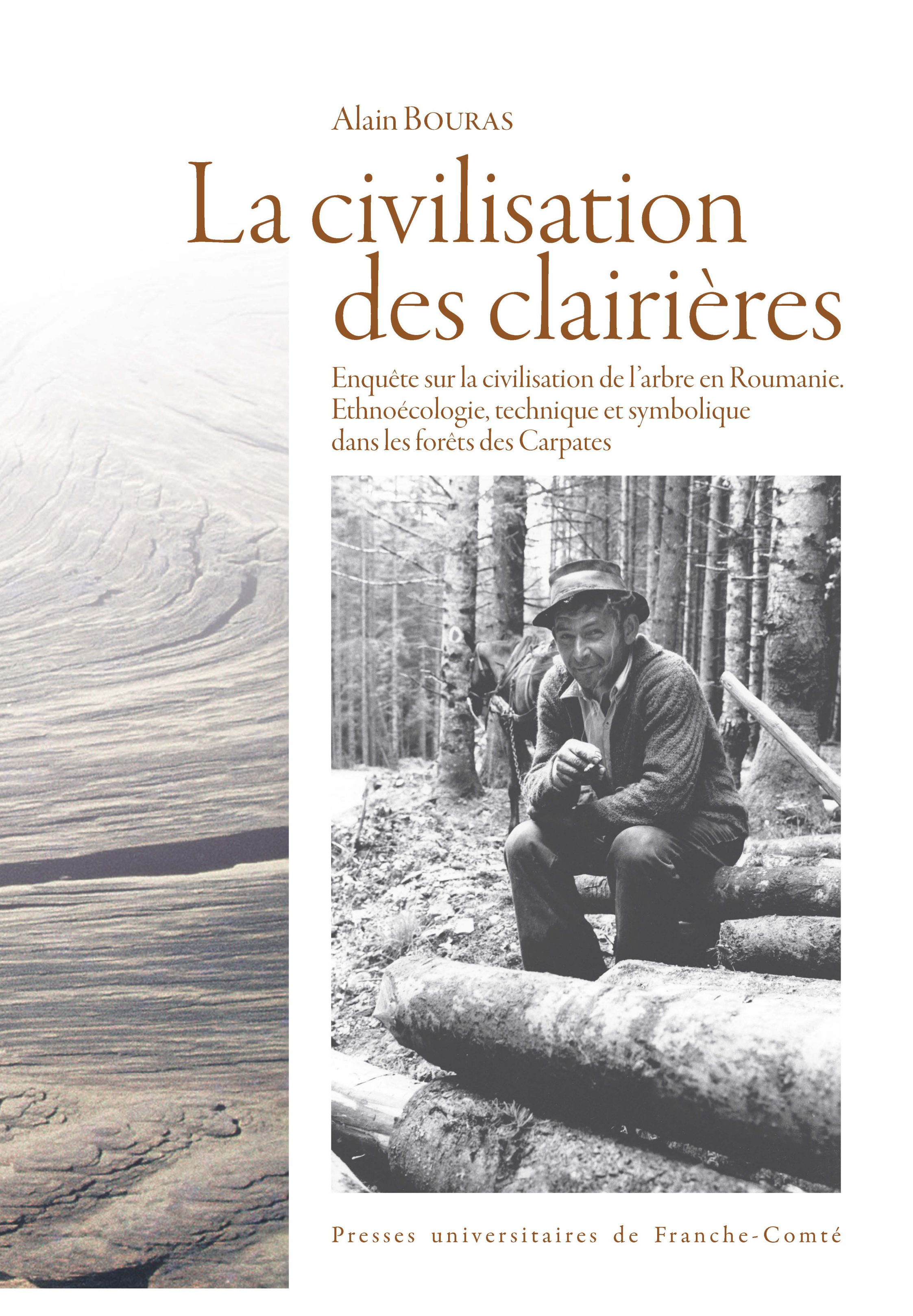 La civilisation des clairières - enquête sur la civilisation de l'arbre en Roumanie