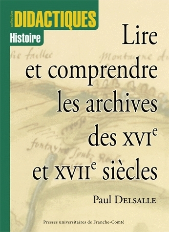 LIRE ET COMPRENDRE LES ARCHIVES DES 16<SUP>E</SUP> ET 17<SUP>E</SUP> SIECLES