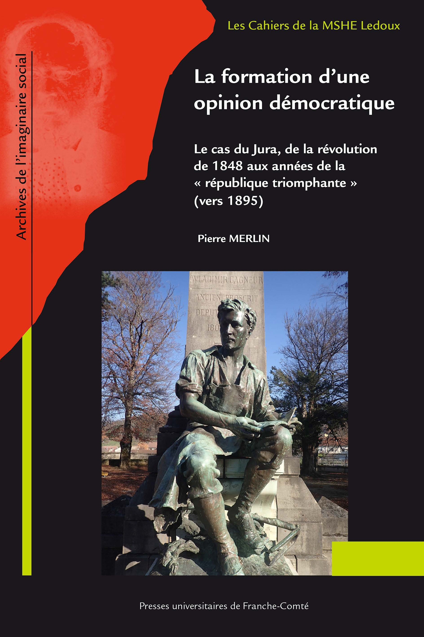 La formation d'une opinion démocratique - le cas du Jura de la révolution de 1848 aux années de la République triomphante, vers 1895