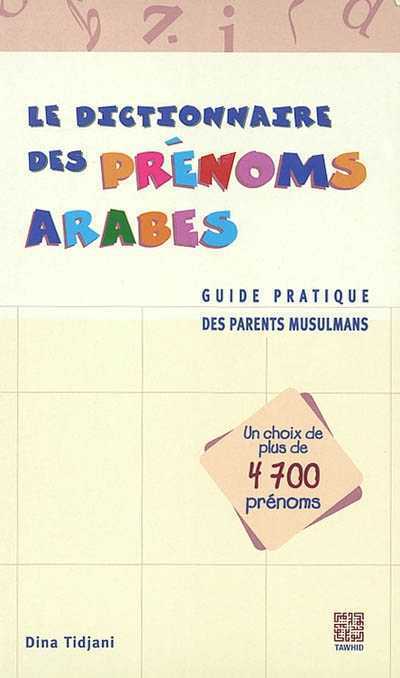 Le dictionnaire des prénoms arabes (4700) - Guide pratique des parents musulmans
