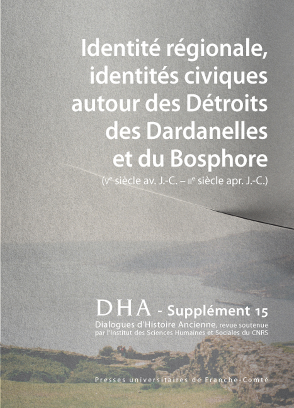 DIALOGUES D'HISTOIRE ANCIENNE, SUPPLEMENT 15. IDENTITE REGIONALE, IDE NTITES CIVIQUES AUTOUR DES DET