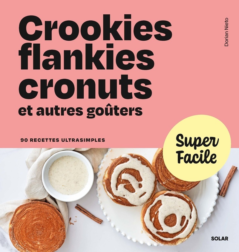 Super Facile - Crookies, flankies, cronuts et autres goûters