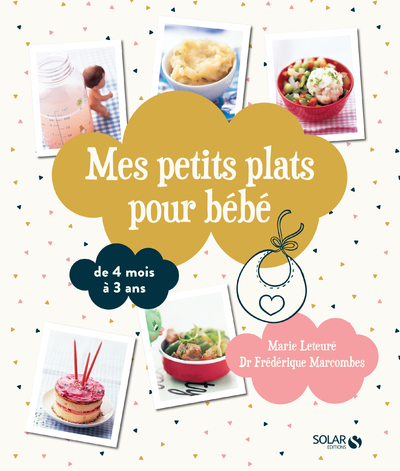 Mes petits plats pour bébé - De 4 mois à 3 ans