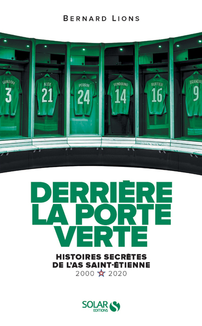Derrière la porte verte - Histoires secrètes de l'AS Saint-Etienne - 2000-2020