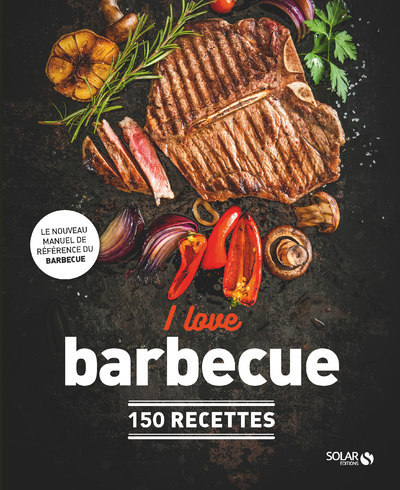 I love BBQ - 150 recettes