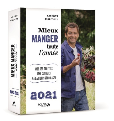 Mieux manger toute l'année 2021 - Mes 365 recettes, mes conseils, mes astuces zéro gaspi