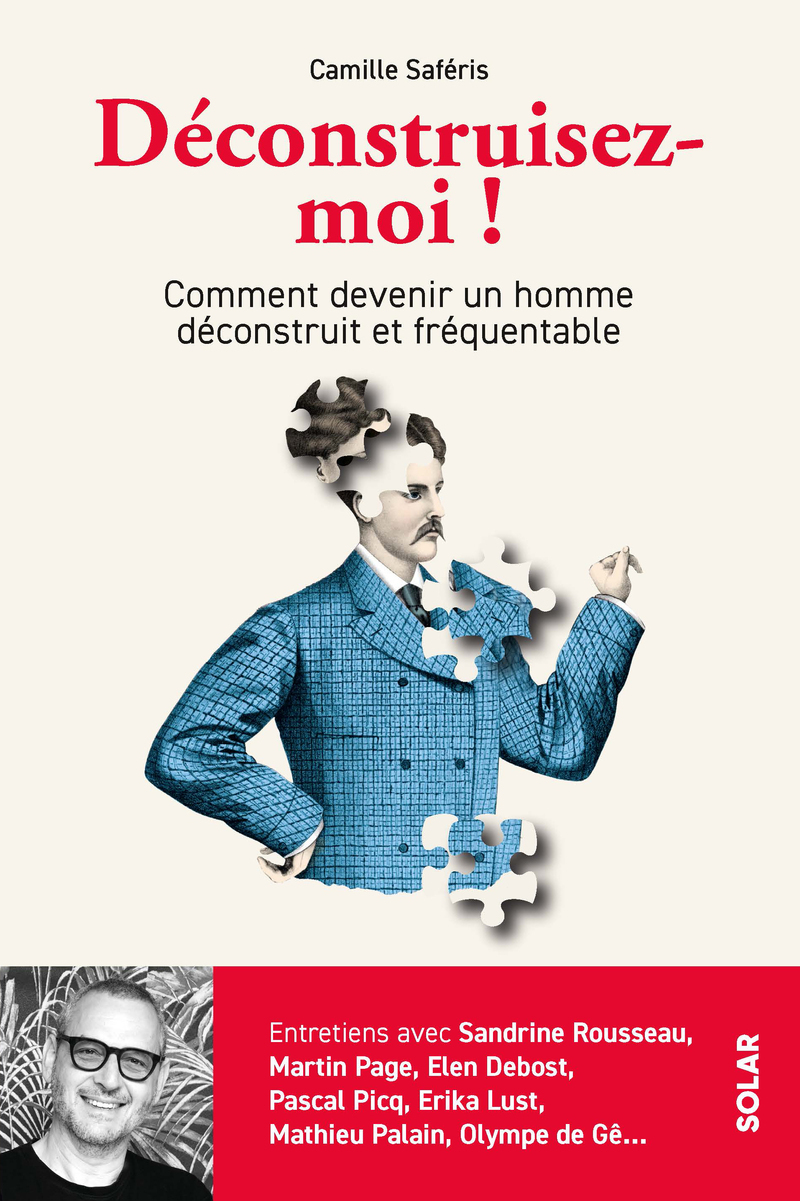Déconstruisez-moi ! - Comment devenir un homme déconstruit et fréquentable