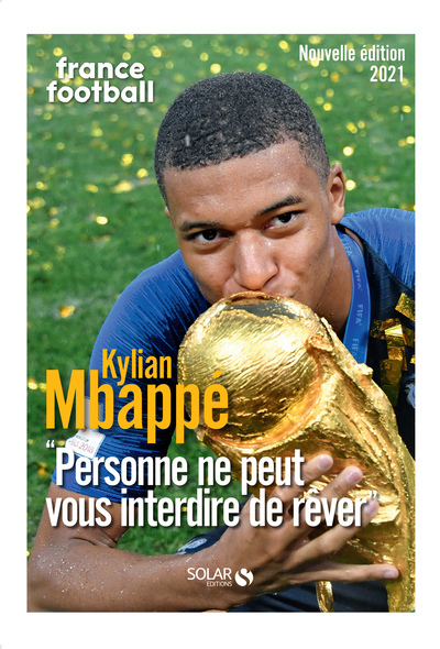 Kylian Mbappé - Personne ne peut vous interdire de rêver
