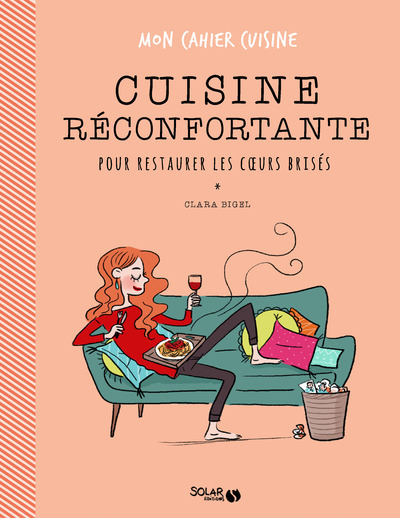 La cuisine réconfortante pour restaurer les coeurs brisés - Mon cahier cuisine