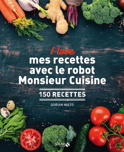 I love mes recettes avec le robot Monsieur Cuisine - 150 recettes