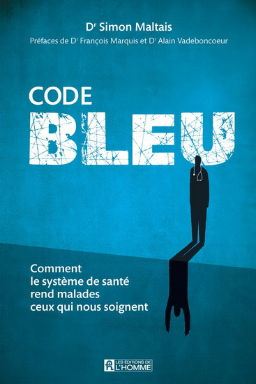 CODE BLEU. COMMENT LE SYSTEME DE SANTE REND MALADE CEUX QUI NOUS