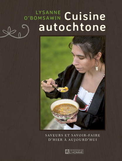 CUISINE AUTOCHTONE. SAVEURS ET SAVOIR-FAIRE D'HIER A AUJOURD'HUI