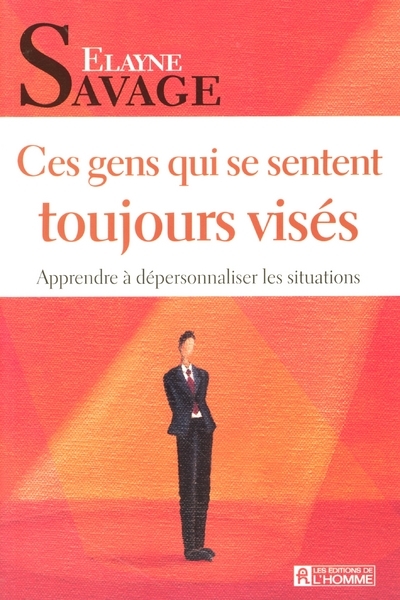 CES GENS QUI SE SENTENT TOUJOURS VISES APPRENDRE A DEPERSONNALISER LES SITUATIONS