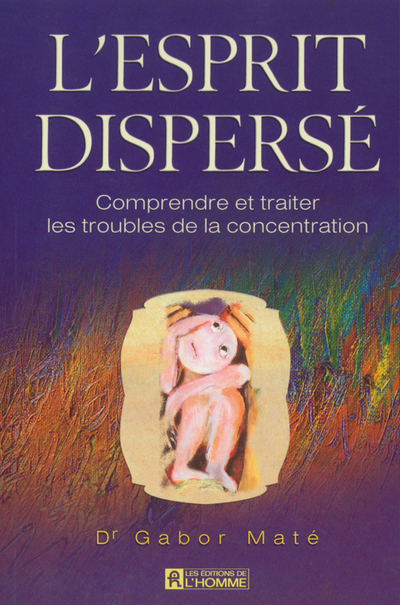 L'esprit dispersé - Comprendre et traiter les troubles de la concentration