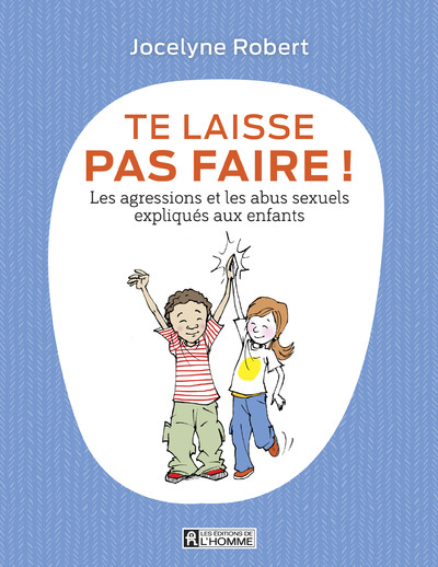 Te laisse pas faire - Les agressions et les abus sexuels expliqués aux enfants
