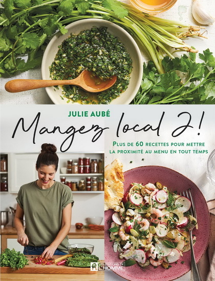 MANGEZ LOCAL 2. PLUS DE 60 RECETTES POUR METTRE LA PROXIMITE AU