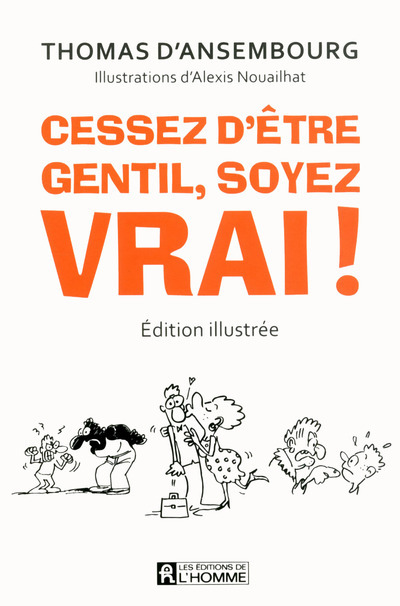 Cessez d'être gentil, soyez vrai ! Version illustrée - Le best-seller de Thomas d'Ansembourg sur la Communication Non Violente