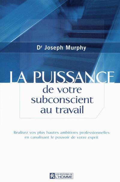 La puissance de votre subconscient au travail - Réalisez vos plus hautes ambitions professionnelles