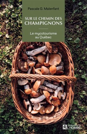 SUR LE CHEMIN DES CHAMPIGNONS. LE MYCOTOURISME AU QUEBEC