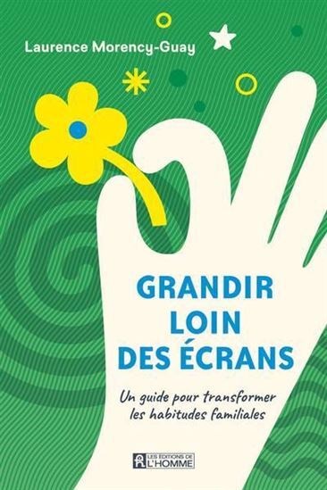 GRANDIR LOIN DES ECRANS. UN GUIDE POUR TRANSFORMER LES HABITUDES