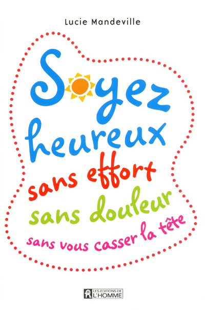 Soyez heureux sans effort sans douleur sans vous casser la tête