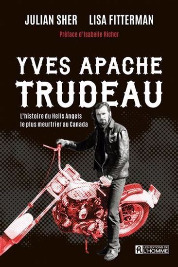 YVES APACHE TRUDEAU. L'HISTOIRE DU HELLS ANGELS LE PLUS MEURTRIER