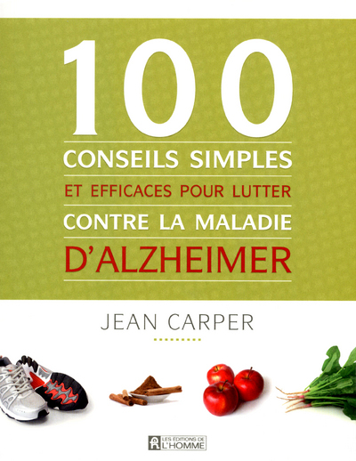 100 conseils simples et efficaces pour lutter contre la maladie d'Alzheimer