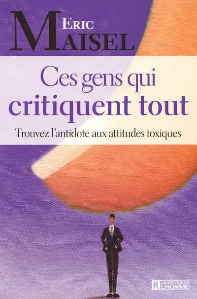 CES GENS QUI CRITIQUENT TOUT - TROUVEZ L'ANTIDOTE AUX ATTITUDES TOXIQUES