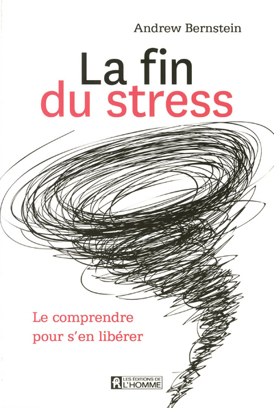 LA FIN DU STRESS - LE COMPRENDRE POUR S'EN LIBERER