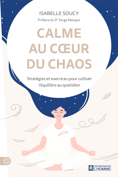 Calme au coeur du chaos - Stratégies et exercices pour cultiver l'équilibre au quotidien