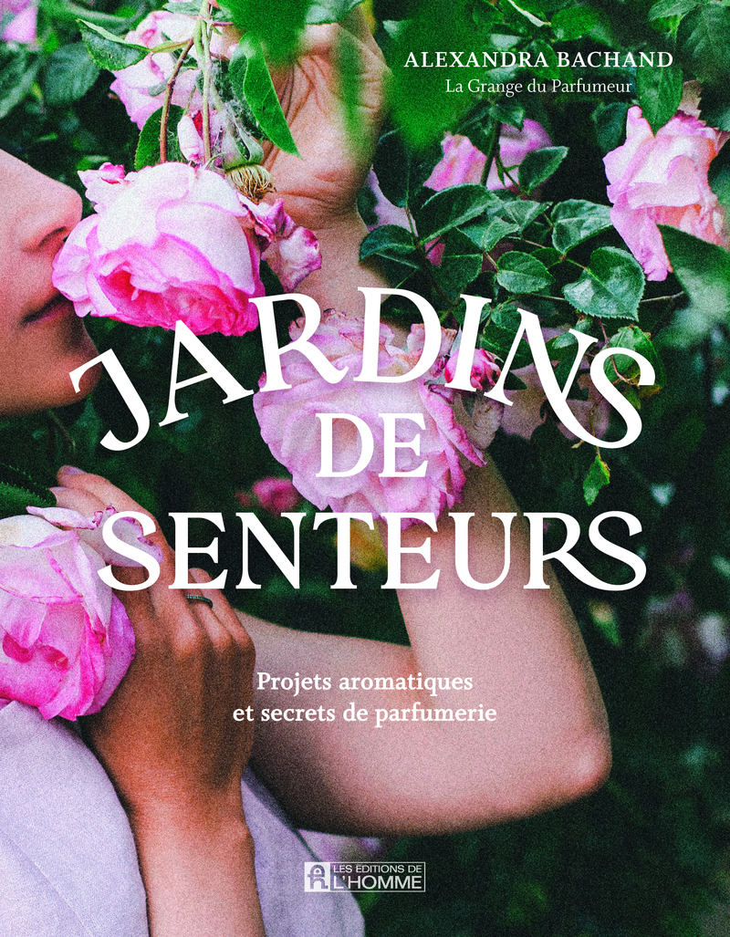 Jardins de senteurs - Projets aromatiques et secrets de parfumerie