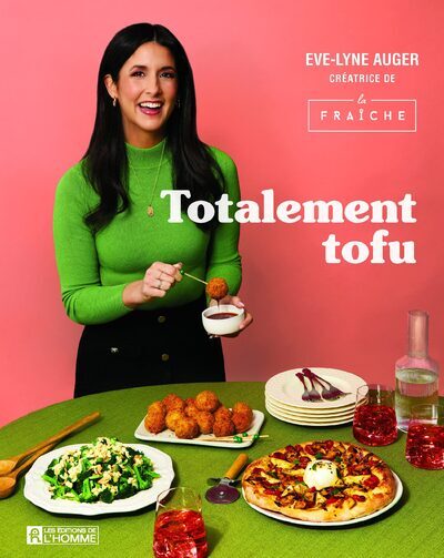 Totalement tofu - Secrets et astuces pour rendre le tofu irrésistible