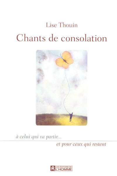 Chants de consolation - A celui qui va partir et pour ceux qui restent