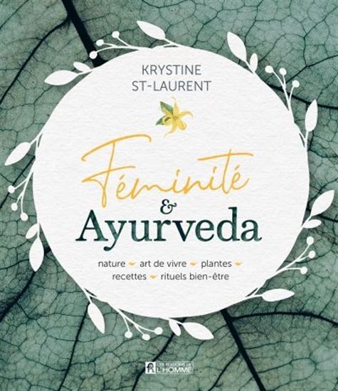Féminité & ayurveda - nature, art de vivre, plantes, recettes, rituels bien-être