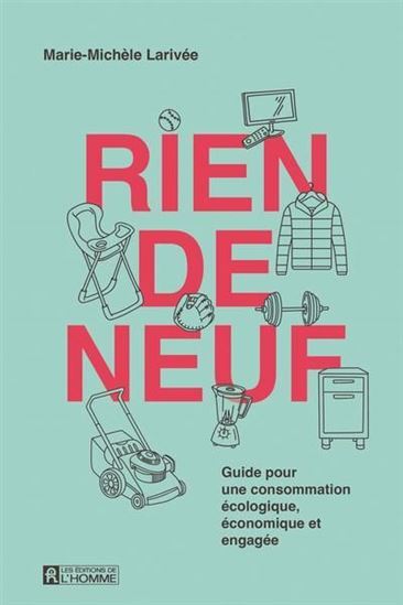 RIEN DE NEUF. GUIDE POUR UNE CONSOMMATION ECOLOGIQUE, ECONOMIQUE