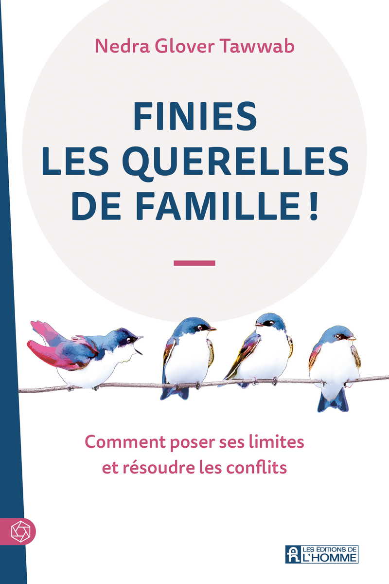Finies les querelles de famille ! - Comment poser ses limites et résoudre les conflits