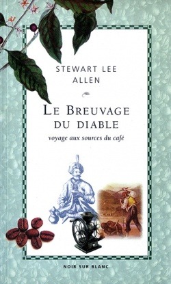 LE BREUVAGE DU DIABLE VOYAGE AUX SOURCES DU CAFE