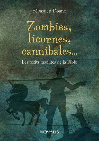 ZOMBIES, LICORNES CANNIBALES. LES RECITS INSOLITES DE LA BIBLE