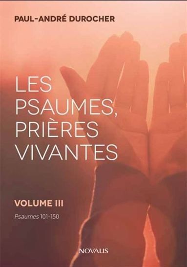 LES PSAUMES, PRIERES VIVANTES. PSAUMES 101-150
