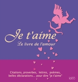 Je t'aime : le livre de l'amour spécial Saint-Valentin