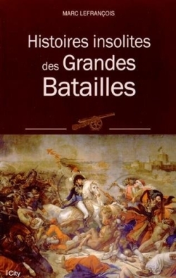 HISTOIRES INSOLITES DES GRANDES BATAILLES