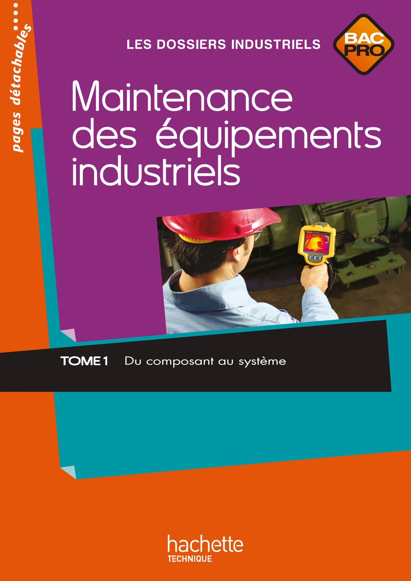 Maintenance des équipements industriels Tome 1 Bac Pro - Livre élève - Ed.2011