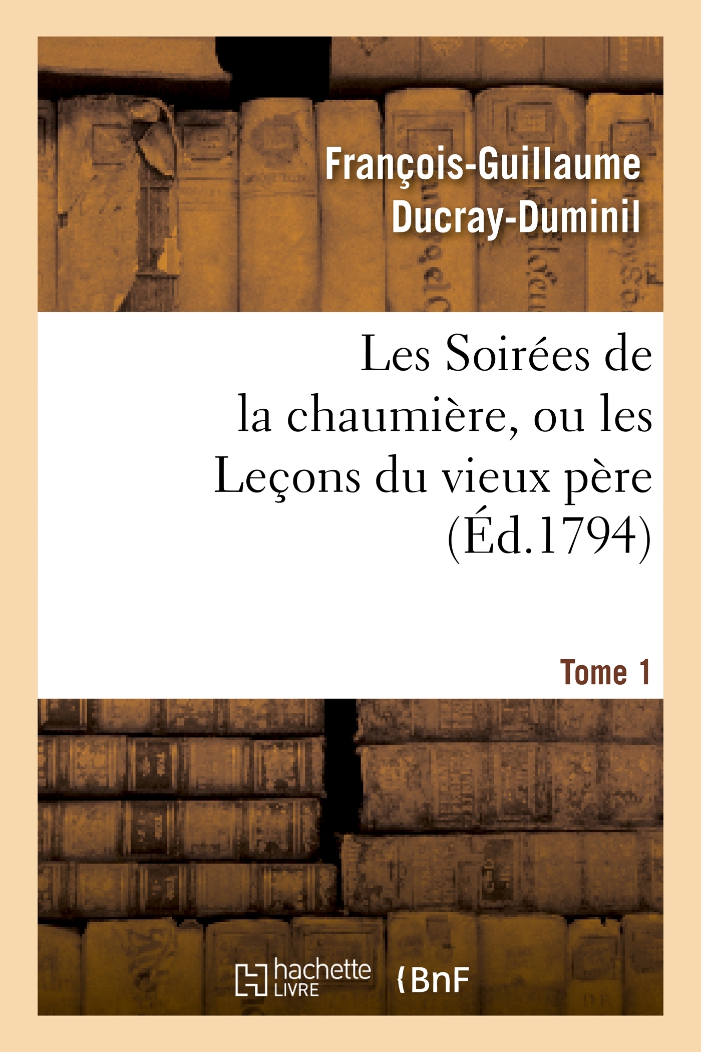 Les Soirées de la chaumière, ou les Leçons du vieux père. Tome 1