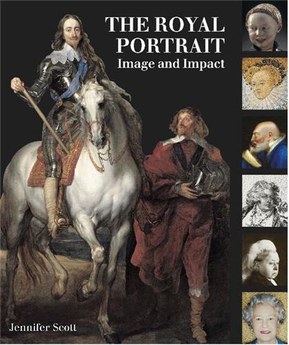 The Royal Portrait Image and Impact /anglais