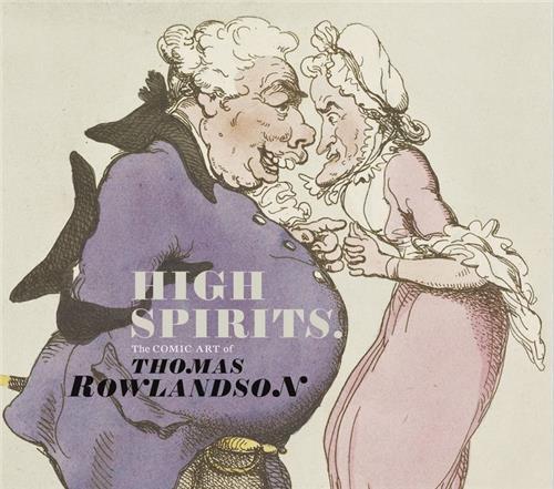 High Spirits : the Comic Art of Thomas Rowlandson /anglais
