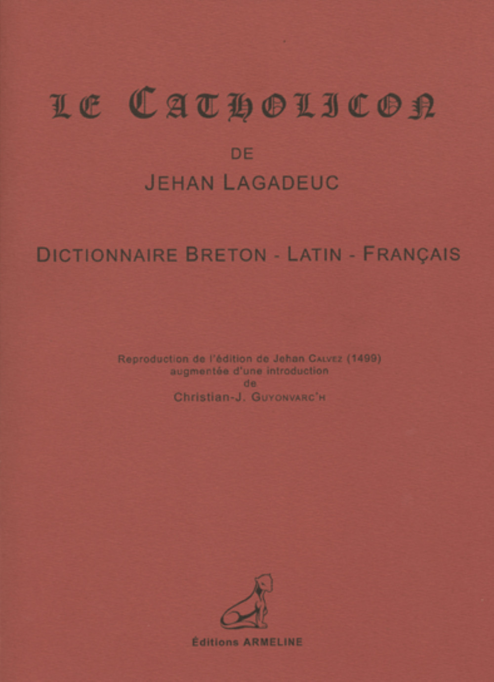 LE CATHOLICON DE JEHAN LAGADEUC : DICTIONNAIRE BRETON-LATIN-FRANCAIS.