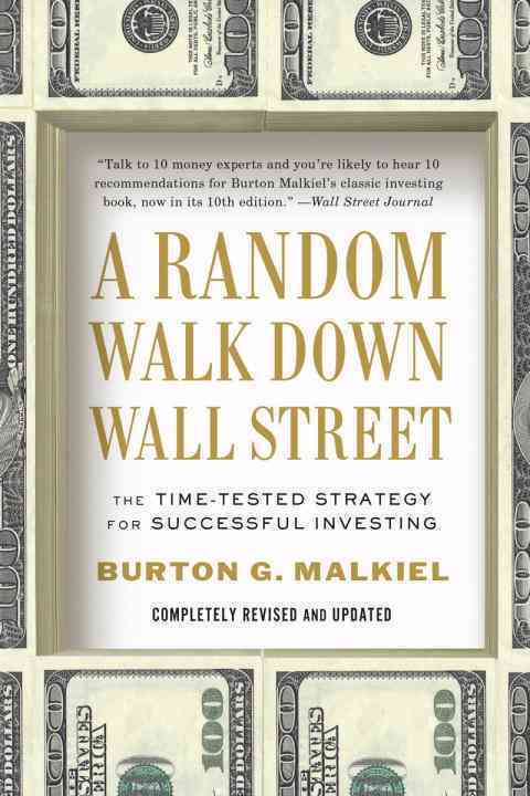 A Random Walk Down Wall Street: The Time-tested Strategy for Successf