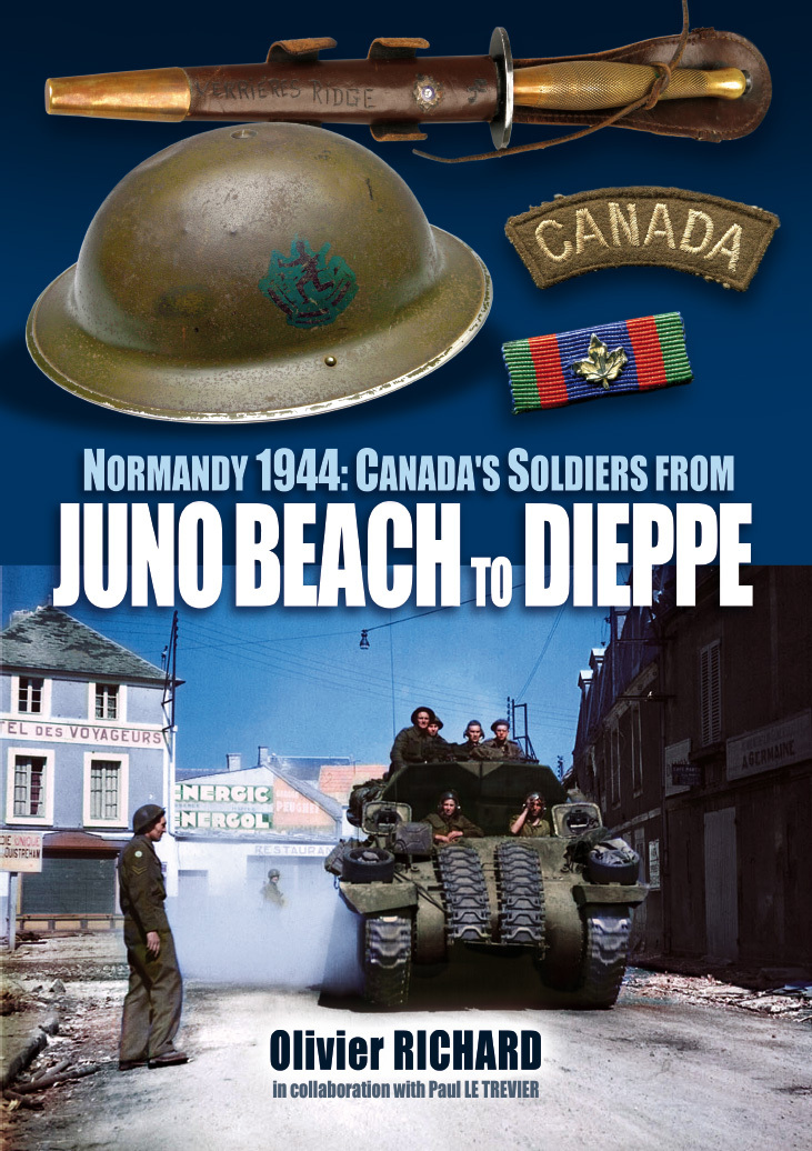 Normandy 1944: Canada's Soldiers from JUNO BEACH TO DIEPPE