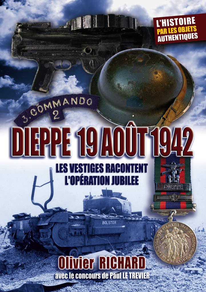 DIEPPE 19 AOUT 1942 - Les Vestiges racontent l'opération Jubilee
